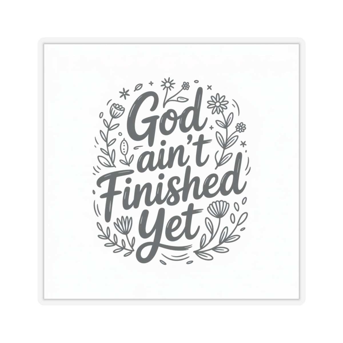 Inspirational Kiss-Cut Stickers - God Ain't Finished Yet