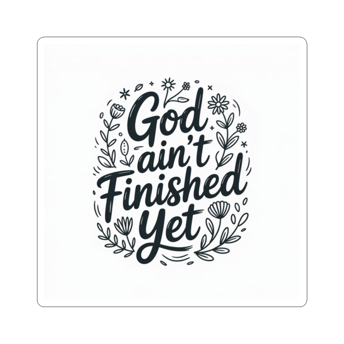 Inspirational Kiss-Cut Stickers - God Ain't Finished Yet