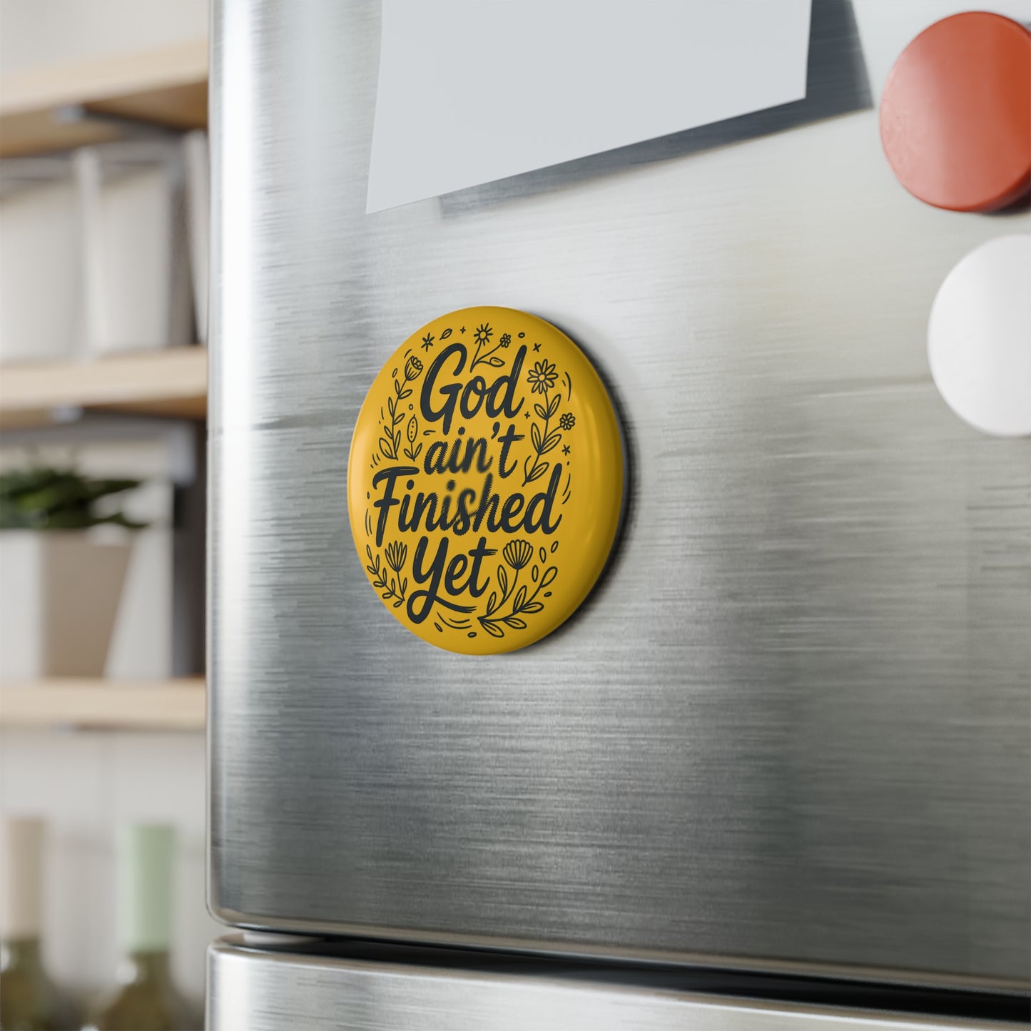 God Ain't Finished Yet Button Magnet - Inspirational Decor