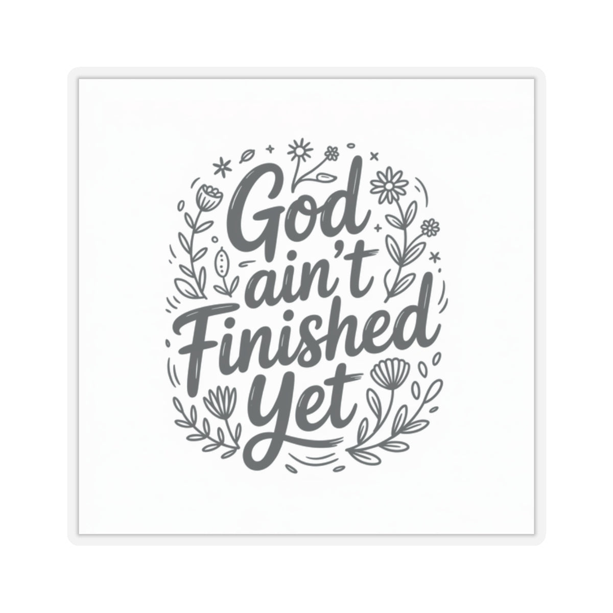 Inspirational Kiss-Cut Stickers - God Ain't Finished Yet