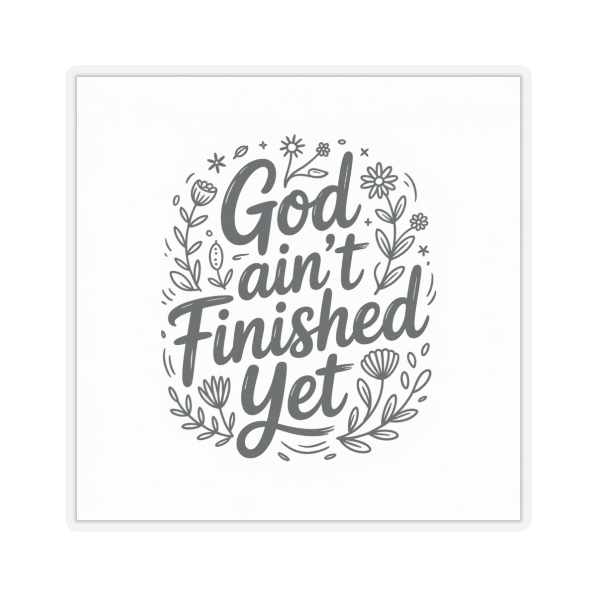Inspirational Kiss-Cut Stickers - God Ain't Finished Yet