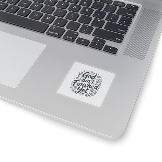 Inspirational Kiss-Cut Stickers - God Ain't Finished Yet