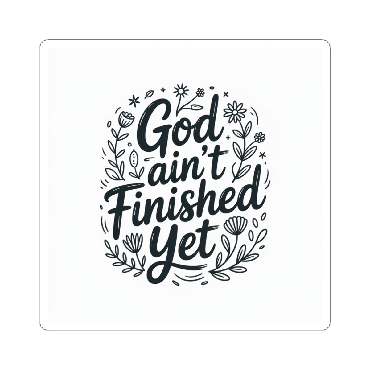 Inspirational Kiss-Cut Stickers - God Ain't Finished Yet