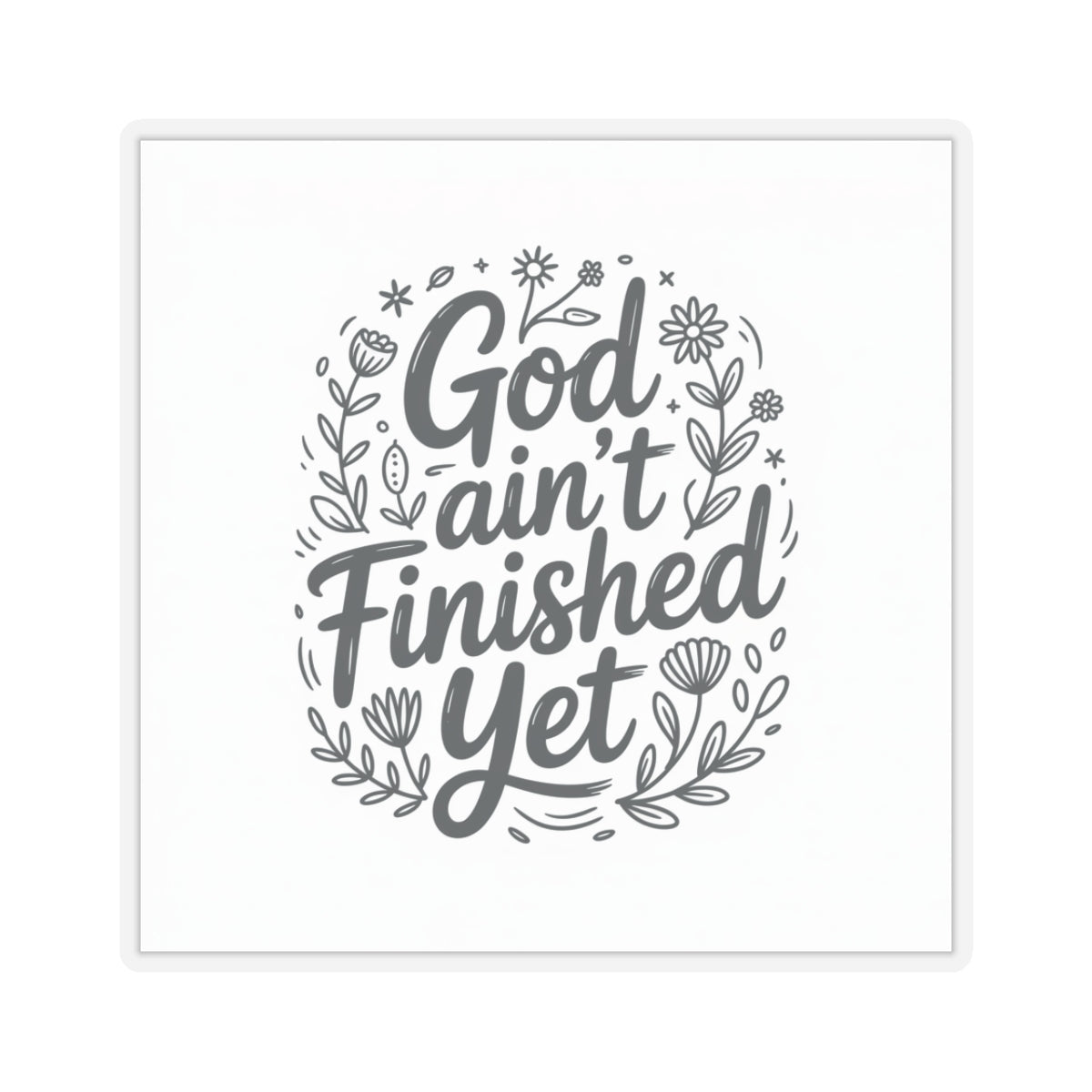 Inspirational Kiss-Cut Stickers - God Ain't Finished Yet